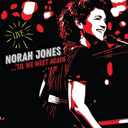 Norah Jones -  ...'Til We Meet Again [LIVE] (00602435689852)