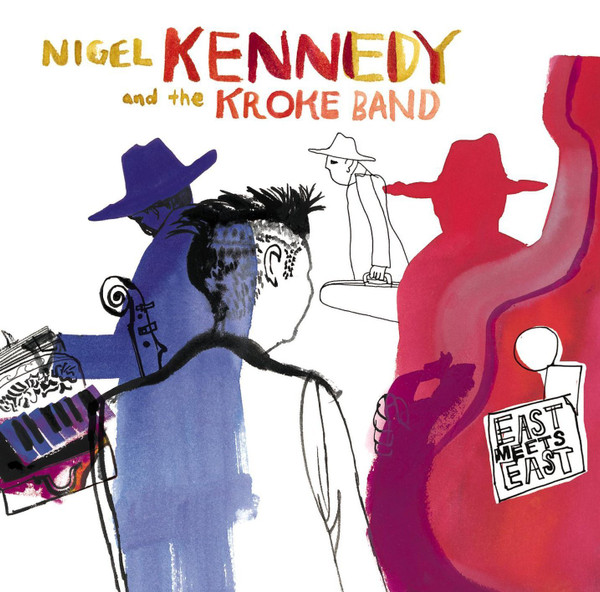 Nigel Kennedy And The Kroke Band - East Meets East (0825646506316)